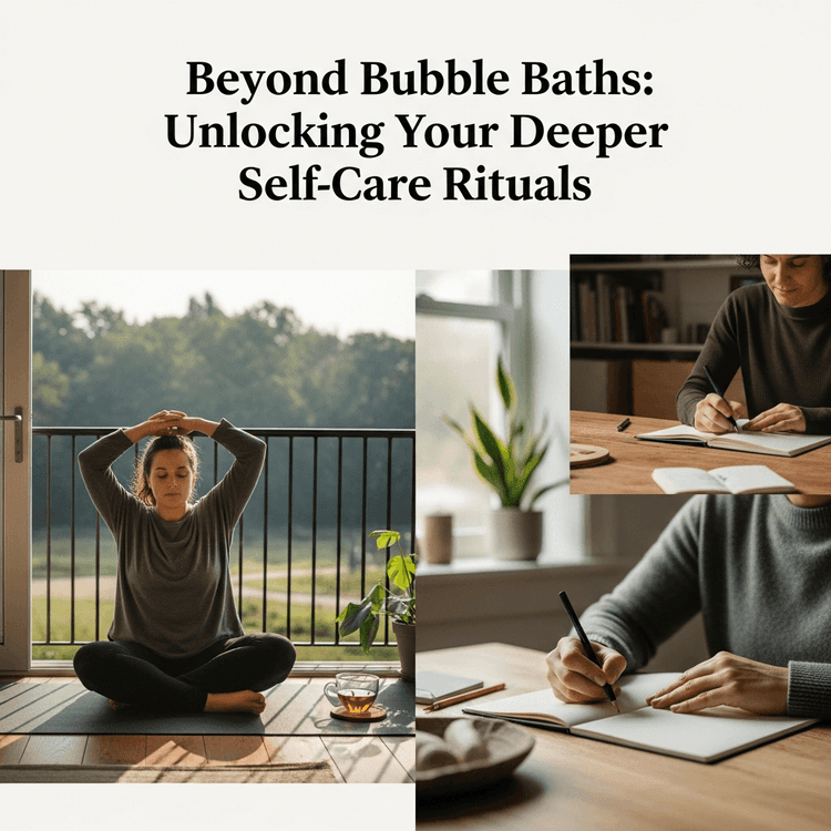 Beyond Bubble Baths: Unlocking Your Deeper Self-Care Rituals